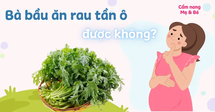 Bà Bầu Ăn Canh Tần Ô Được Không