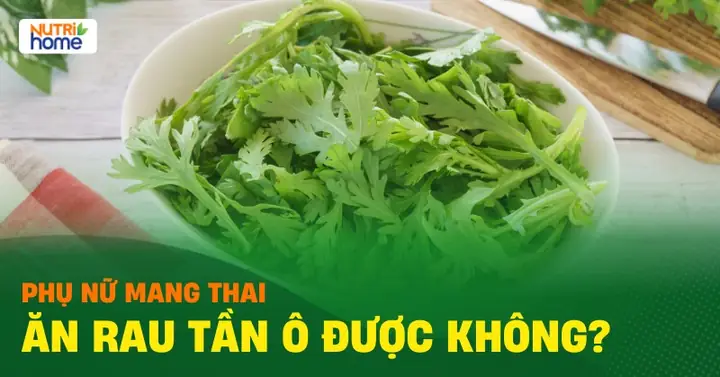 Bà Bầu Ăn Tần Ô Được Không