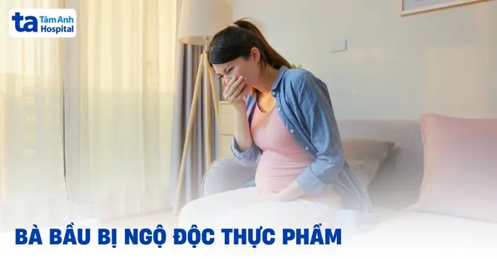 Bà Bầu Bị Ngộ Độc Thức Ăn Có Sao Không