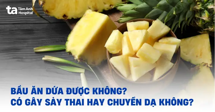 Bà Bầu Có Ăn Được Dứa Chín Không