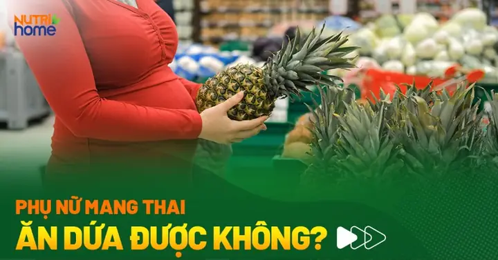Bà Bầu Có Ăn Được Dứa Chín Không