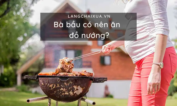 Bà Bầu Có Nên Ăn Đồ Nướng