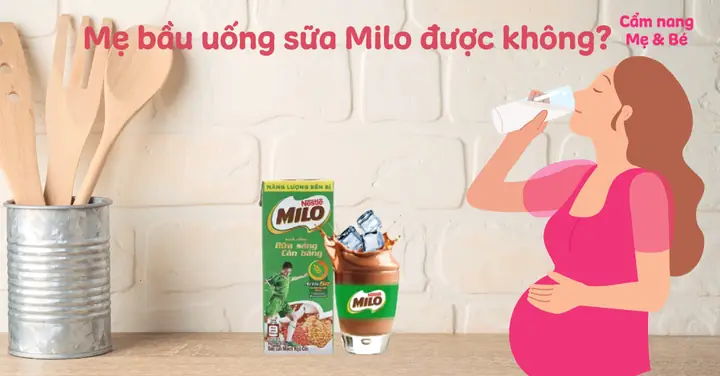 Bà Bầu Có Uống Được Sữa Milo Không Bà Bầu Có Uống Được Sữa Milo Không
