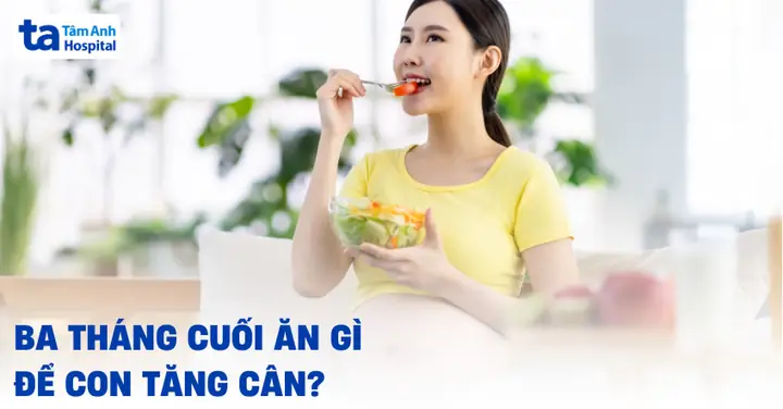 Bầu Tháng Thứ 7 Ăn Gì Để Con Tăng Cân