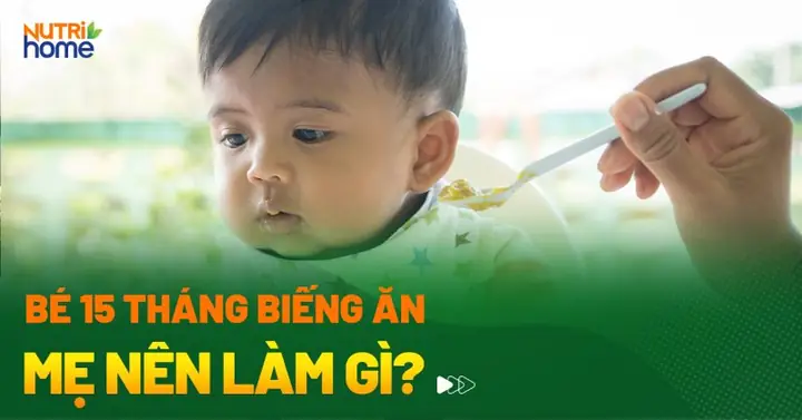 Bé 15 Tháng Tuổi Không Chịu Ăn Cháo
