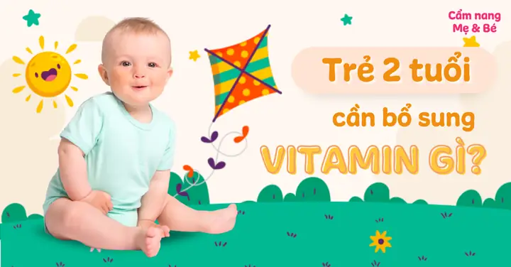 Bé 2 Tuổi Cần Bổ Sung Gì
