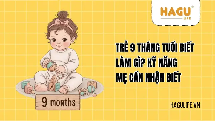 Bé 9 Tháng Tuổi Biết Làm Những Gì