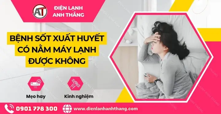 Bệnh Sốt Xuất Huyết Có Nằm Máy Lạnh Được Không