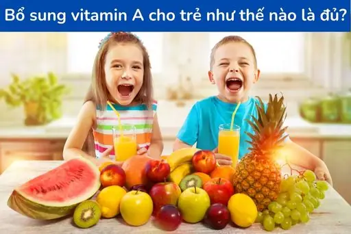 Bổ Sung Vitamin A Cho Trẻ Như Thế Nào