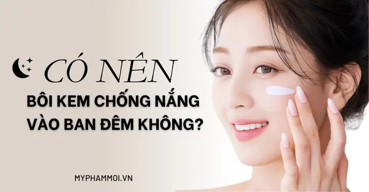 Bôi Kem Chống Nắng Ban Đêm