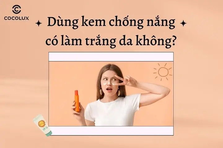 Bôi Kem Chống Nắng Có Làm Trắng Da Không Bôi Kem Chống Nắng Có Làm Trắng Da Không