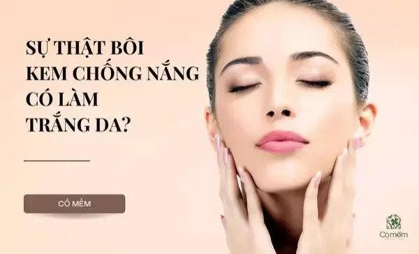 Bôi Kem Chống Nắng Có Làm Trắng Da Không