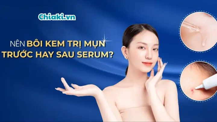 Bôi Kem Trị Mụn Trước Hay Sau Serum