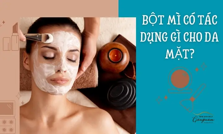 Bột Mì Có Tác Dụng Gì Cho Da