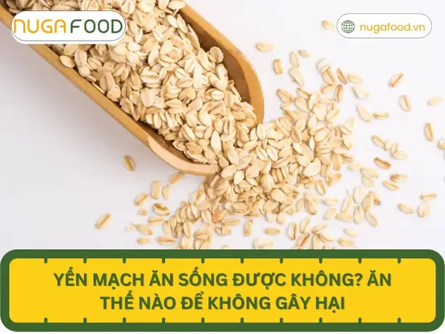 Bột Yến Mạch Ăn Sống Được Không