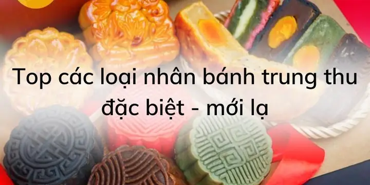 Các Loại Nhân Bánh Trung Thu Đặc Biệt