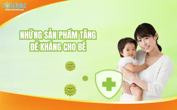 Các Sản Phẩm Tăng Sức Đề Kháng Cho Bé