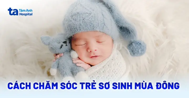 Cách Chăm Sóc Bé Sơ Sinh Vào Mùa Đông