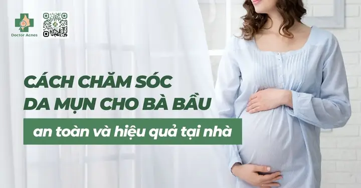 Cách Chăm Sóc Da Mụn Cho Bà Bầu