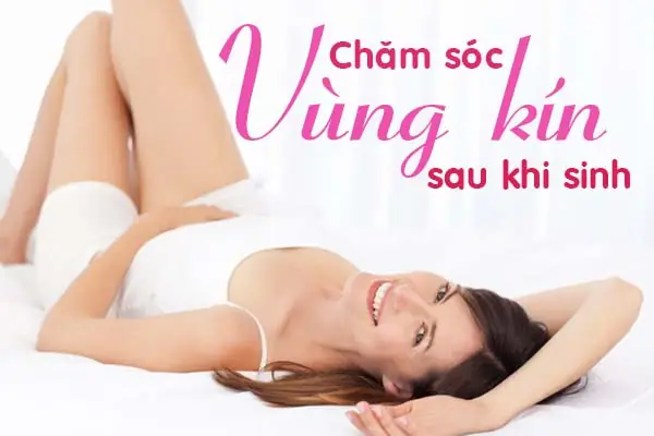 Cách Chăm Sóc Vùng Kín Sau Sinh