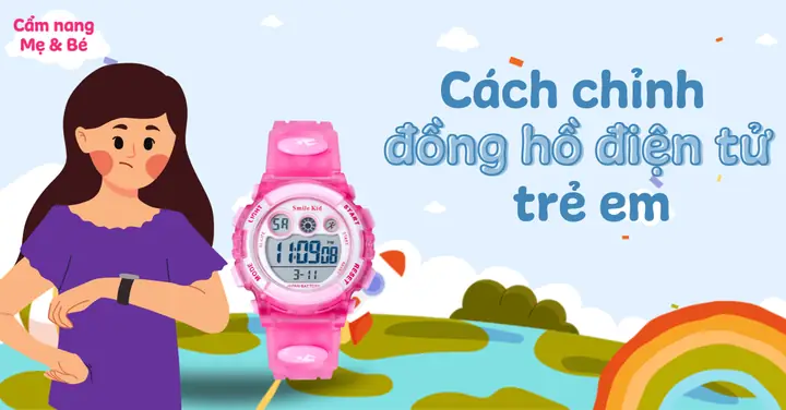 Cách Chỉnh Giờ Đồng Hồ Điện Tử Trẻ Em