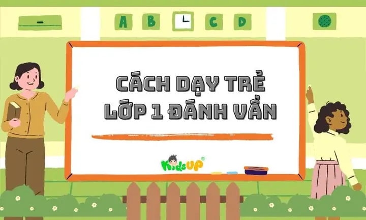 Cách Dạy Trẻ Đánh Vần Vào Lớp 1