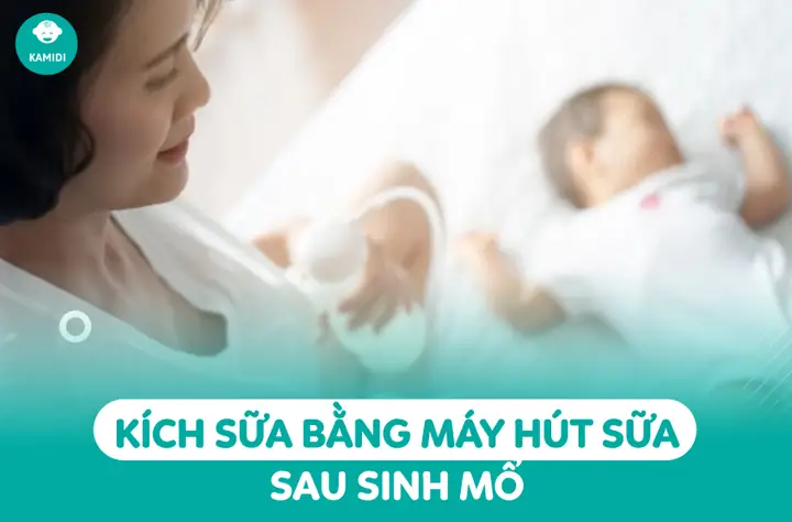 Cách Kích Sữa Về Nhiều Sau Sinh Mổ