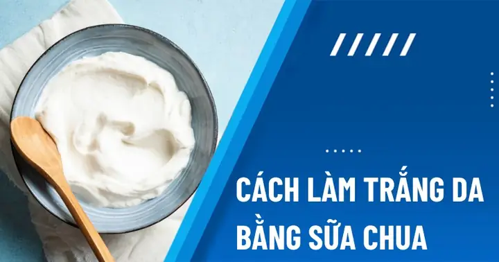 Cách Làm Da Trắng Bằng Sữa Chua