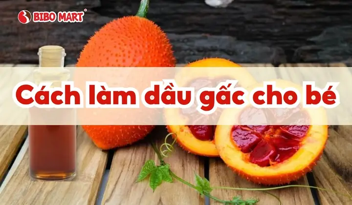 Cách Làm Dầu Gấc Tươi Cho Bé