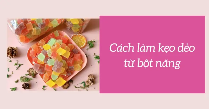 Cách Làm Kẹo Dẻo Bằng Bột Năng