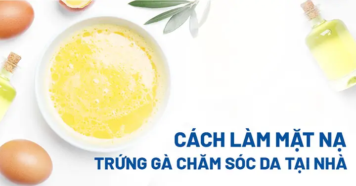 Cách Làm Mặt Nạ Bằng Trứng Gà