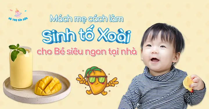 Cách Làm Sinh Tố Xoài Cho Bé Ăn Dặm