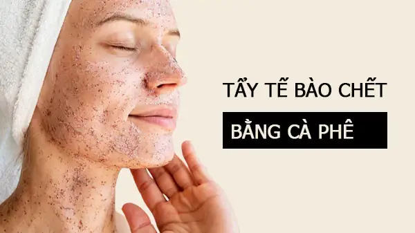 Cách Làm Tẩy Tế Bào Chết Bằng Cà Phê