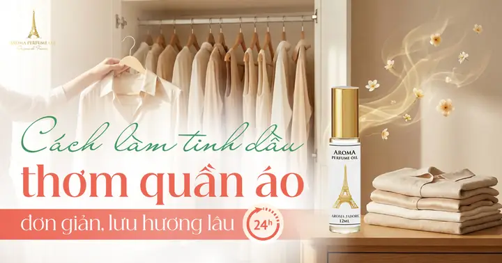 Cách Làm Tinh Dầu Thơm Quần Áo