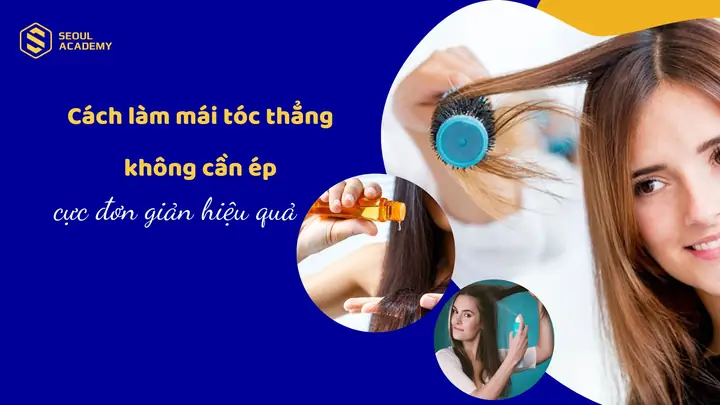 Cách Làm Tóc Mái Thẳng Không Cần Duỗi