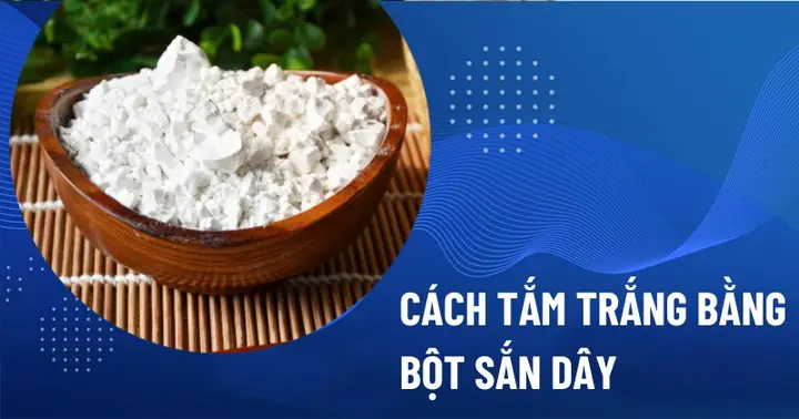 Cách Làm Trắng Da Từ Bột Sắn Dây