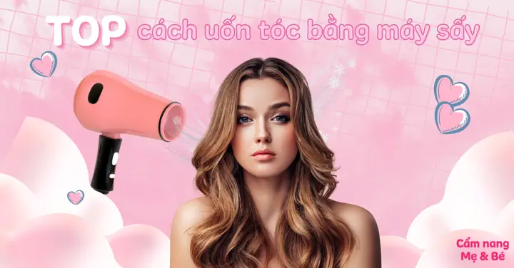 Cách Làm Xoăn Tóc Bằng Máy Sấy