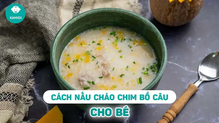 Cách Nấu Cháo Chim Bồ Câu Cho Bé 1 Tuổi