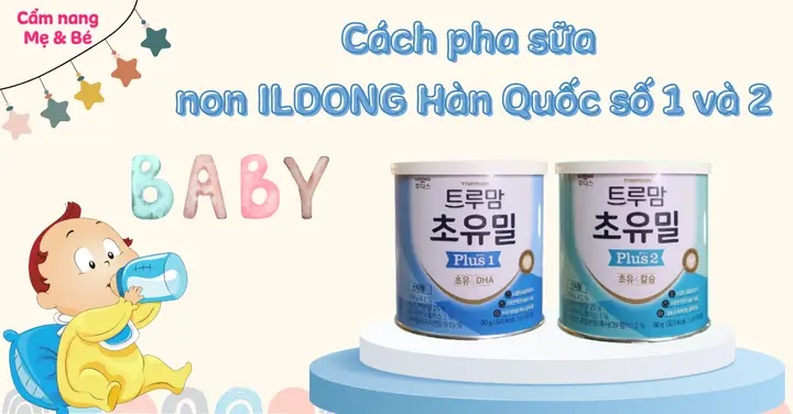 Cách Pha Sữa Non Ildong Với Sữa Mẹ