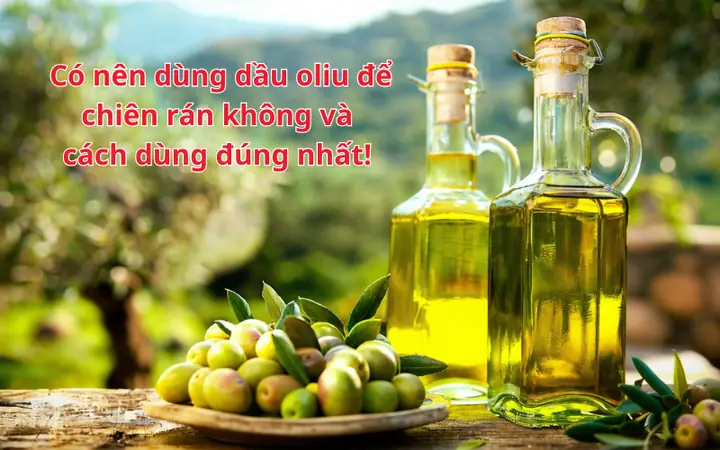 Cách Sử Dụng Dầu Oliu Tốt Nhất