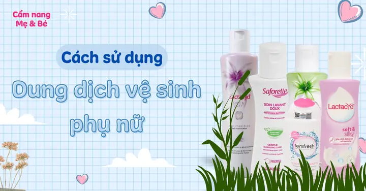 Cách Sử Dụng Dung Dich Ve Sinh Phu Nu Cách Sử Dụng Dung Dich Ve Sinh Phu Nu