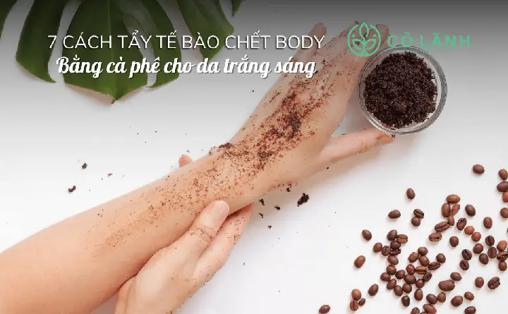 Cách Tẩy Tế Bào Chết Body Bằng Cafe Cách Tẩy Tế Bào Chết Body Bằng Cafe