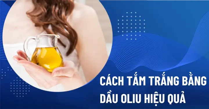 Cách Trắng Da Với Dầu Oliu