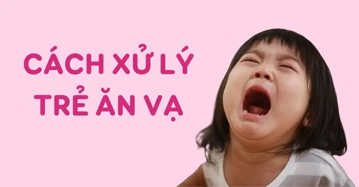 Cách Xử Lý Khi Con Ăn Vạ