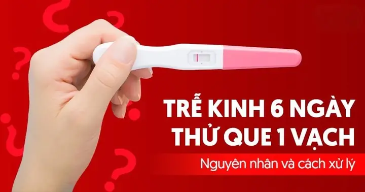 Chậm Kinh 6 Ngày Thử Que 2 Vạch
