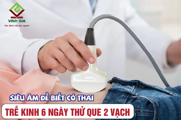 Chậm Kinh 6 Ngày Thử Que 2 Vạch