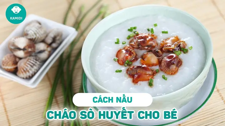 Cháo Sò Huyết Cho Bé 1 Tuổi Cháo Sò Huyết Cho Bé 1 Tuổi