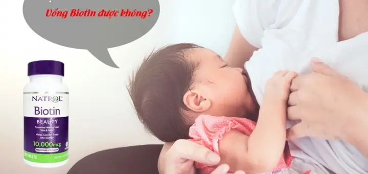 Cho Con Bú Có Uống Được Biotin Không