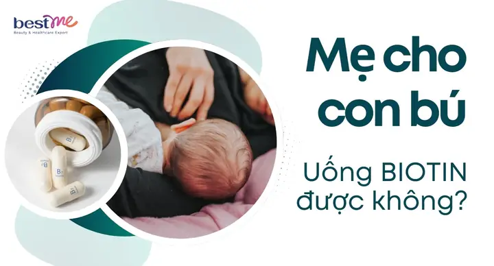 Cho Con Bú Có Uống Được Biotin Không