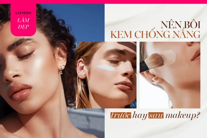 Chống Nắng Trước Hay Trang Điểm Trước
